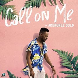 Adekunle Gold - Call On Me