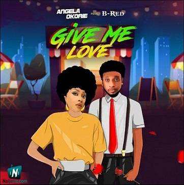 Angela Okorie - Give Me Love ft B Red