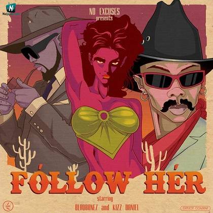 Blaqbonez - Follow Her ft Kizz Daniel