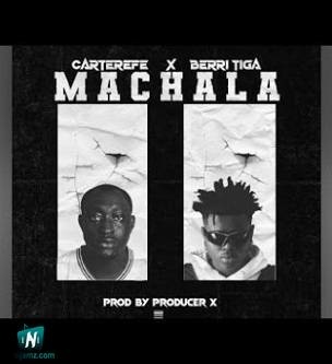 Carter Efe - Machala ft Berri Tiga