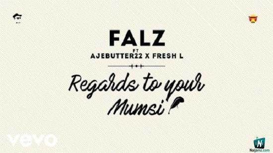Falz - Regards To Your Mumsi ft Ajebutter22, Fresh L