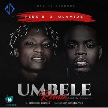 Flex B - Umbele (Remix) ft Olamide