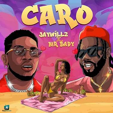 Jaywillz - Caro ft Mr Bady