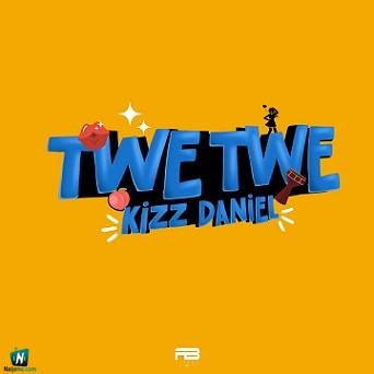 Kizz Daniel - Twe Twe