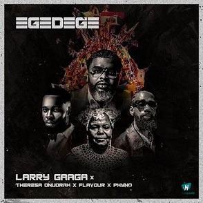 Larry Gaaga - Egedege ft Flavour, Phyno, Theresa Onuorah