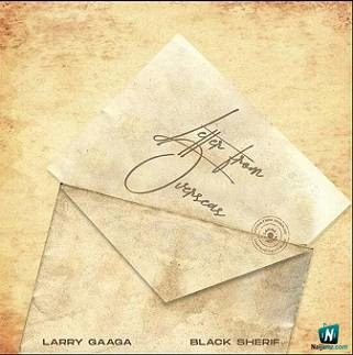 Larry Gaaga - Letter From Overseas ft Black Sheriff