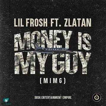 Lil Frosh - Money Is My Guy (MIMG) ft Zlatan