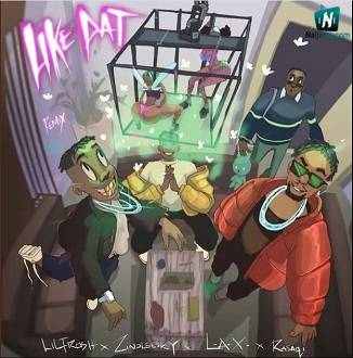 Lil Frosh - Like Dat (Remix) ft LAX, Rasaqi NFG, Zinoleesky