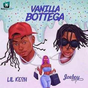 Lil Kesh - Vanilla Bottega ft Joeboy
