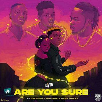 Lyta - Are You Sure ft Zinoleesky, EMO Grae, Naira Marley