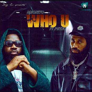 Magnito - Who U ft Phyno