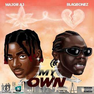 Major AJ - My Own ft Blaqbonez