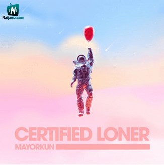 Mayorkun - Certified Loner (No Competition)