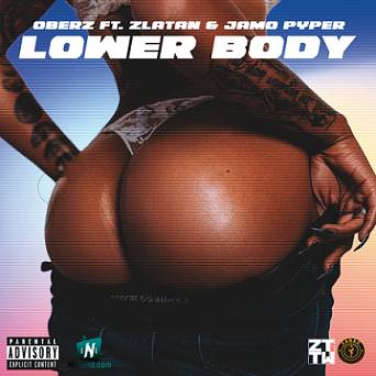 Oberz - Lower Body ft Zlatan, Jamopyper