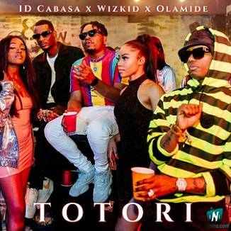 Olamide - Totori ft Wizkid, ID Cabasa
