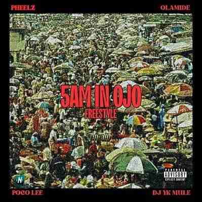 Pheelz - 5 am In OJO Freestyle ft Olamide, DJ Yk Mule, Poco Lee