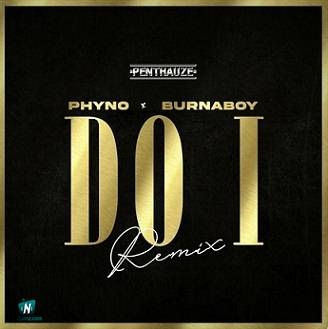 Phyno - Do I (Remix) ft Burna Boy