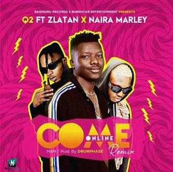 Q2 - Come Online (Remix) ft Zlatan, Naira Marley