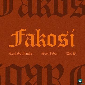 Reekado Banks - Fakosi (Remix) ft Seyi Vibez, Del B