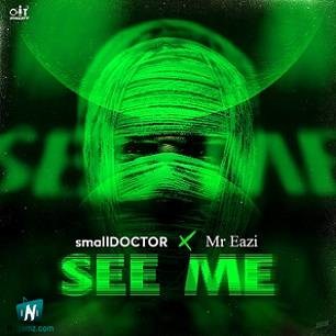 Small Doctor - See Me ft Mr Eazi