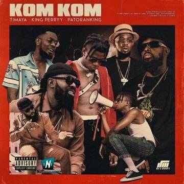Timaya - Kom Kom ft King Perry, Patoranking