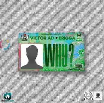 Victor AD - Why ft Erigga