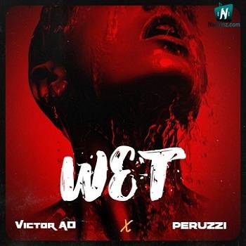 Victor AD - Wet ft Peruzzi