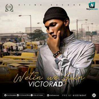 Victor AD - Wetin You Gain